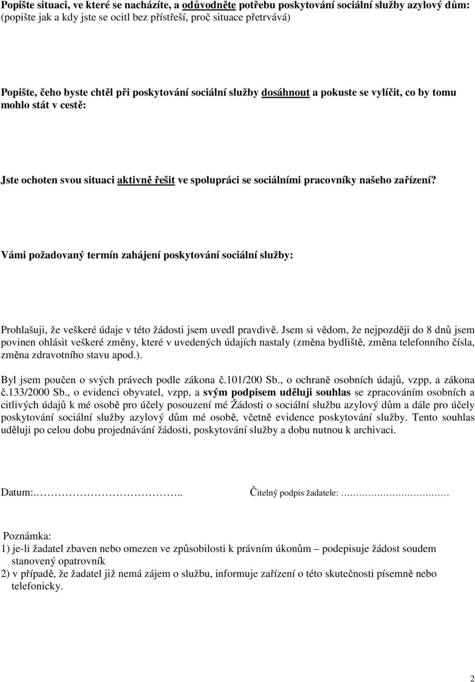 Vámi požadovaný termín zahájení poskytování sociální služby: Prohlašuji, že veškeré údaje v této žádosti jsem uvedl pravdivě.