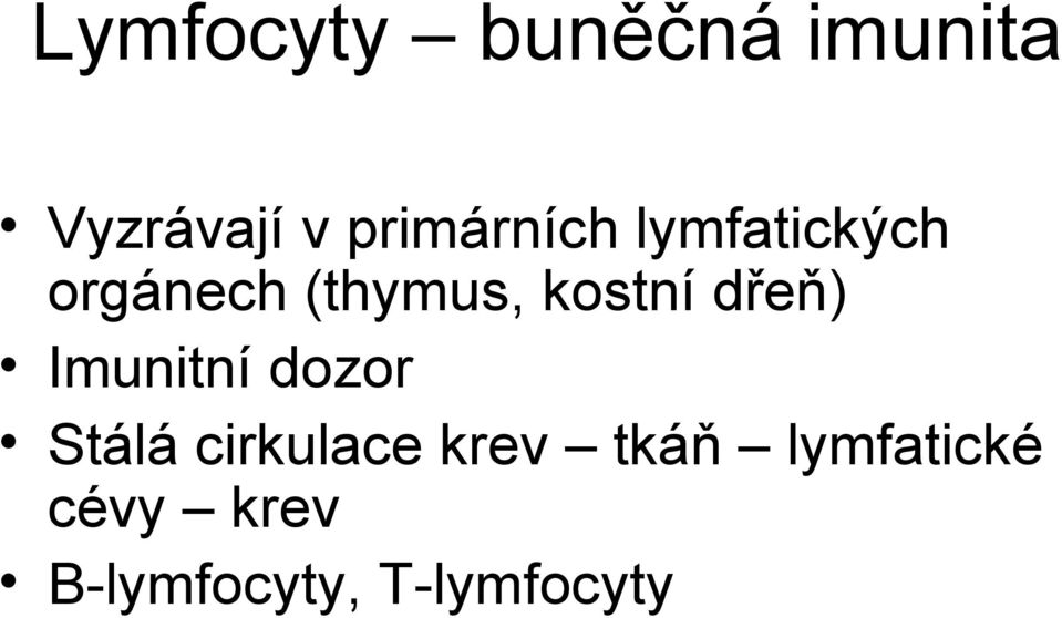 kostní dřeň) Imunitní dozor Stálá cirkulace