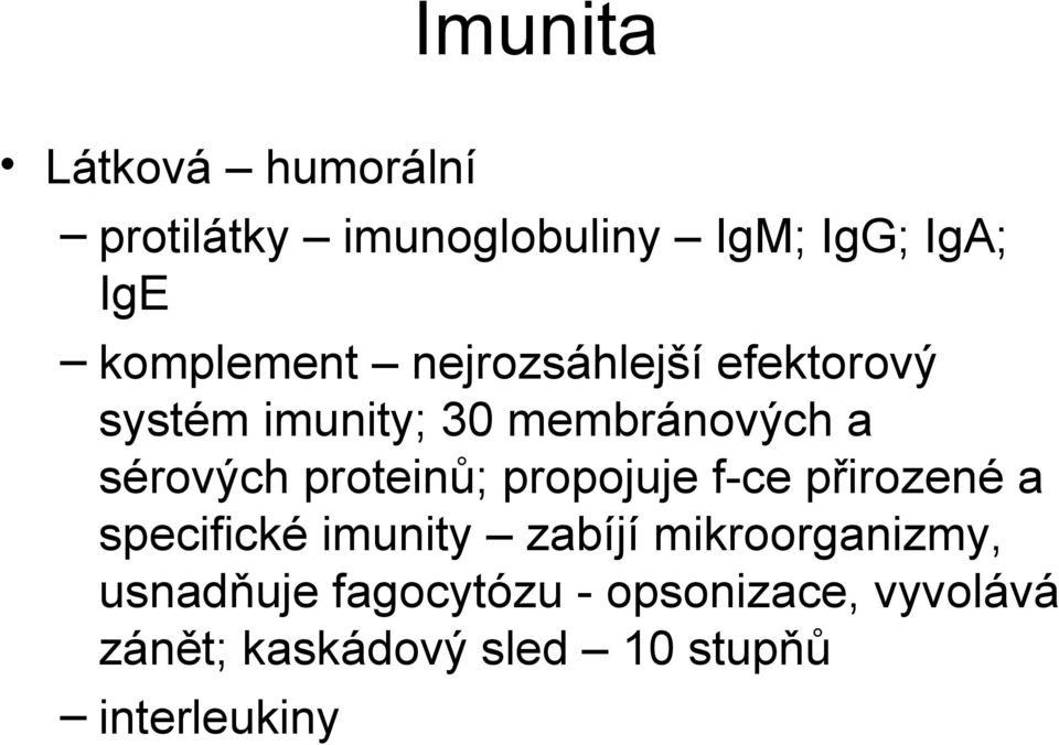 proteinů; propojuje f-ce přirozené a specifické imunity zabíjí mikroorganizmy,