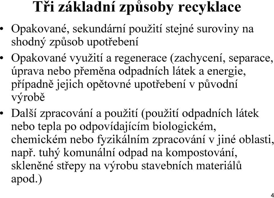 výrobě Další zpracování a použití (použití odpadních látek nebo tepla po odpovídajícím biologickém, chemickém nebo fyzikálním