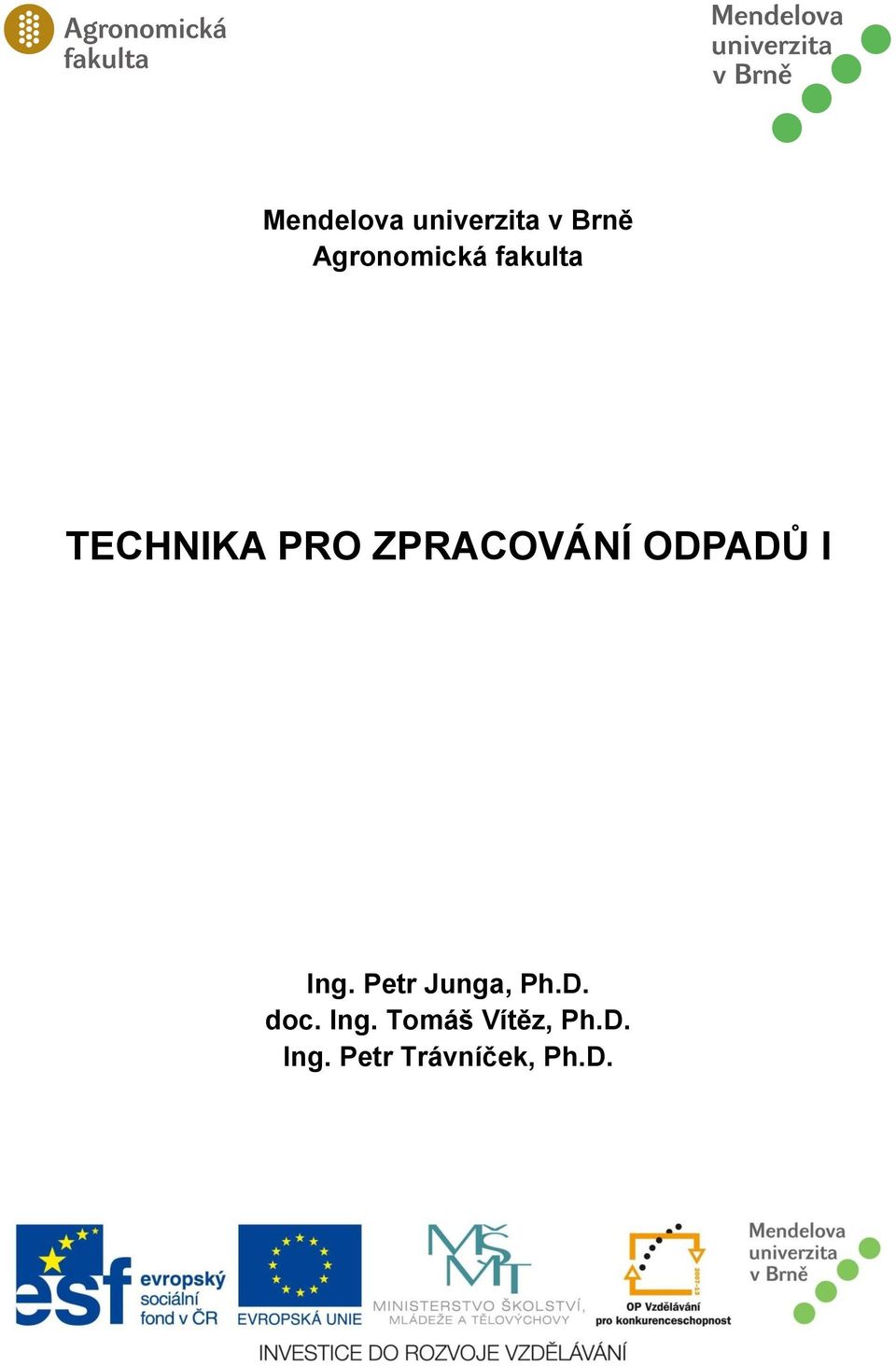 I Ing. Petr Junga, Ph.D. doc. Ing. Tomáš Vítěz, Ph.