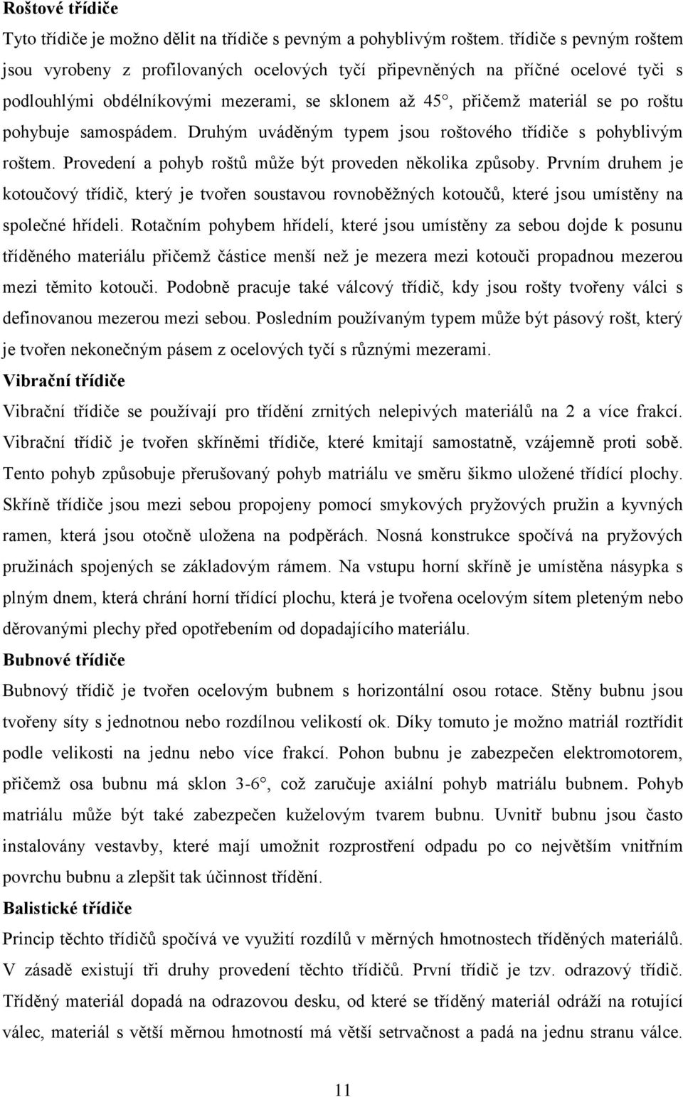 samospádem. Druhým uváděným typem jsou roštového třídiče s pohyblivým roštem. Provedení a pohyb roštů může být proveden několika způsoby.