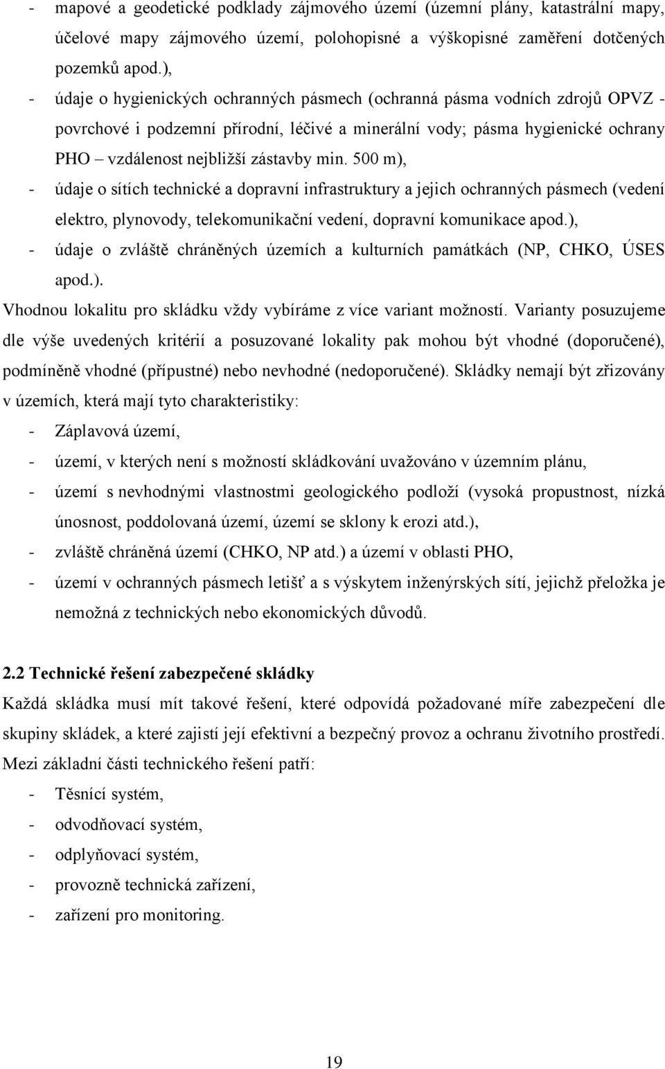 min. 500 m), - údaje o sítích technické a dopravní infrastruktury a jejich ochranných pásmech (vedení elektro, plynovody, telekomunikační vedení, dopravní komunikace apod.