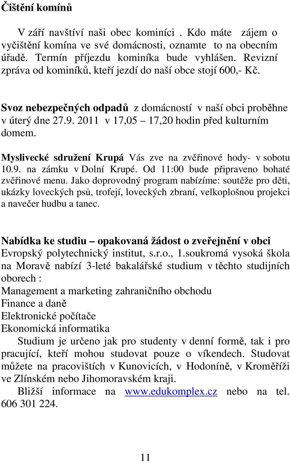 Myslivecké sdružení Krupá Vás zve na zvěřinové hody- v sobotu 10.9. na zámku v Dolní Krupé. Od 11:00 bude připraveno bohaté zvěřinové menu.