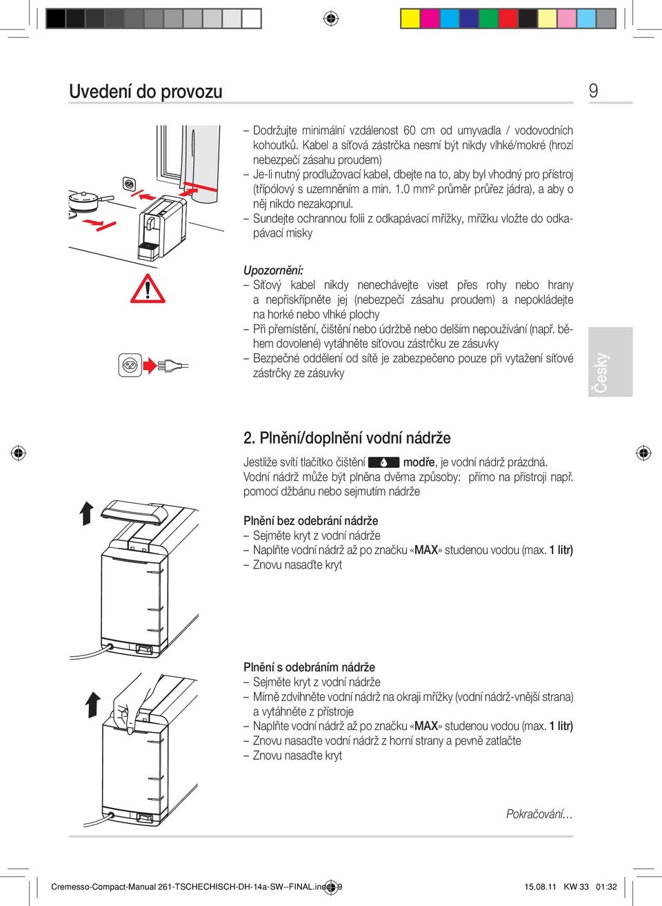 0 mm² průměr průřez jádra), a aby o něj nikdo nezakopnul.