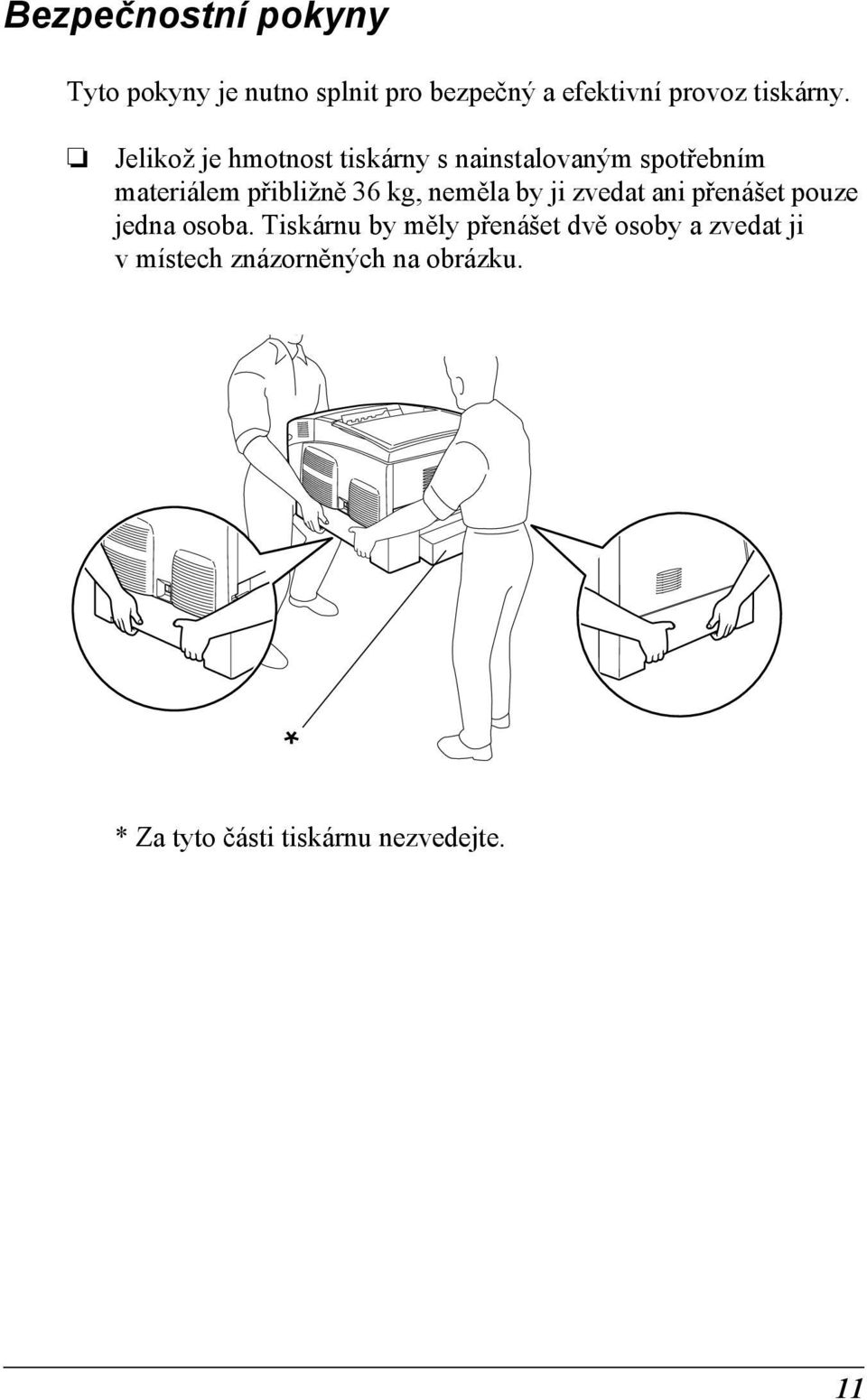 Jelikož je hmotnost tiskárny s nainstalovaným spotřebním materiálem přibližně 6 kg,