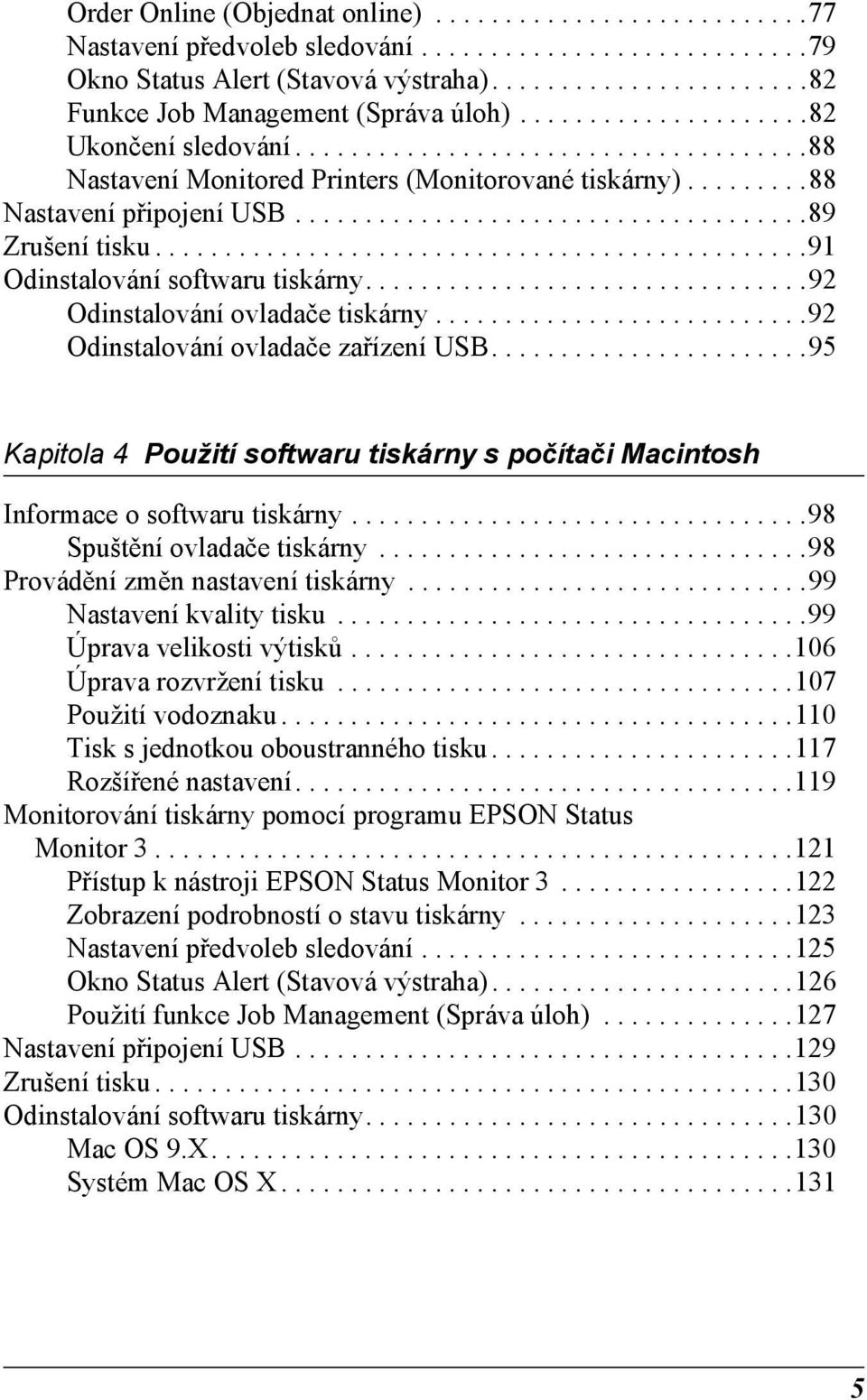 ..............................................1 Odinstalování softwaru tiskárny................................ Odinstalování ovladače tiskárny........................... Odinstalování ovladače zařízení USB.