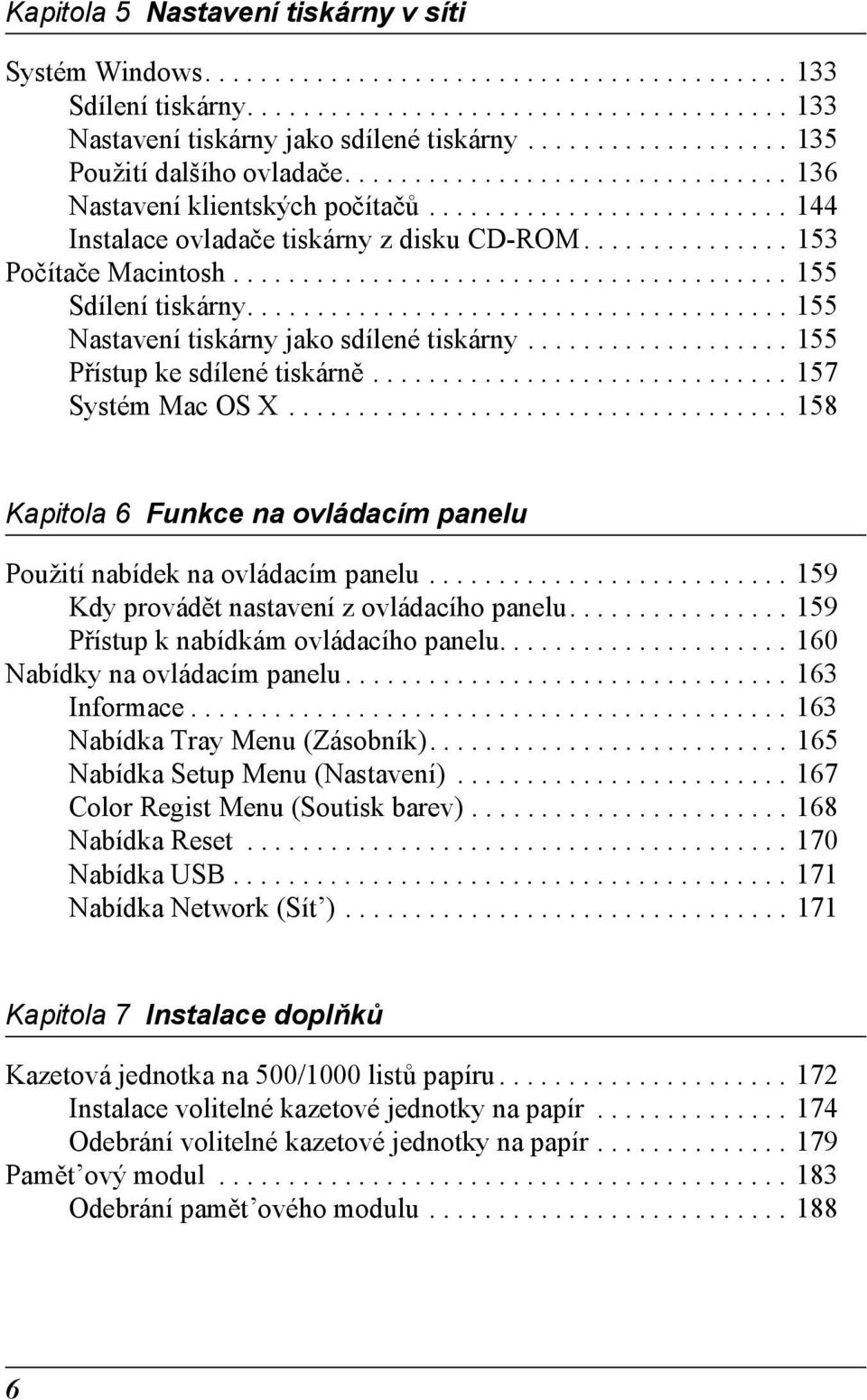 .............. 15 Počítače Macintosh........................................ 155 Sdílení tiskárny....................................... 155 Nastavení tiskárny jako sdílené tiskárny.