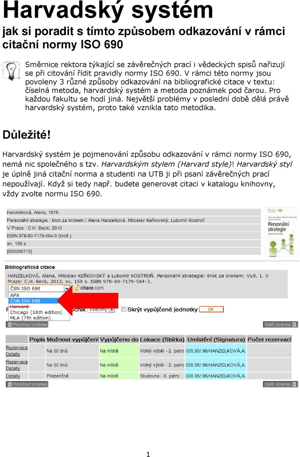 Pro každou fakultu se hodí jiná. Největší problémy v poslední době dělá právě harvardský systém, proto také vznikla tato metodika. Důležité!