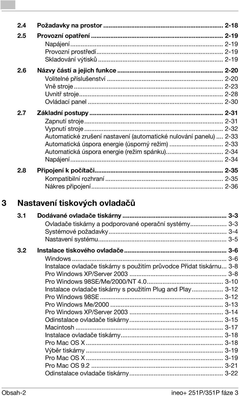 .. 2-32 Automatické zrušení nastavení (automatické nulování panelu)... 2-33 Automatická úspora energie (úsporný režim)... 2-33 Automatická úspora energie (režim spánku)... 2-34 Napájení... 2-34 2.