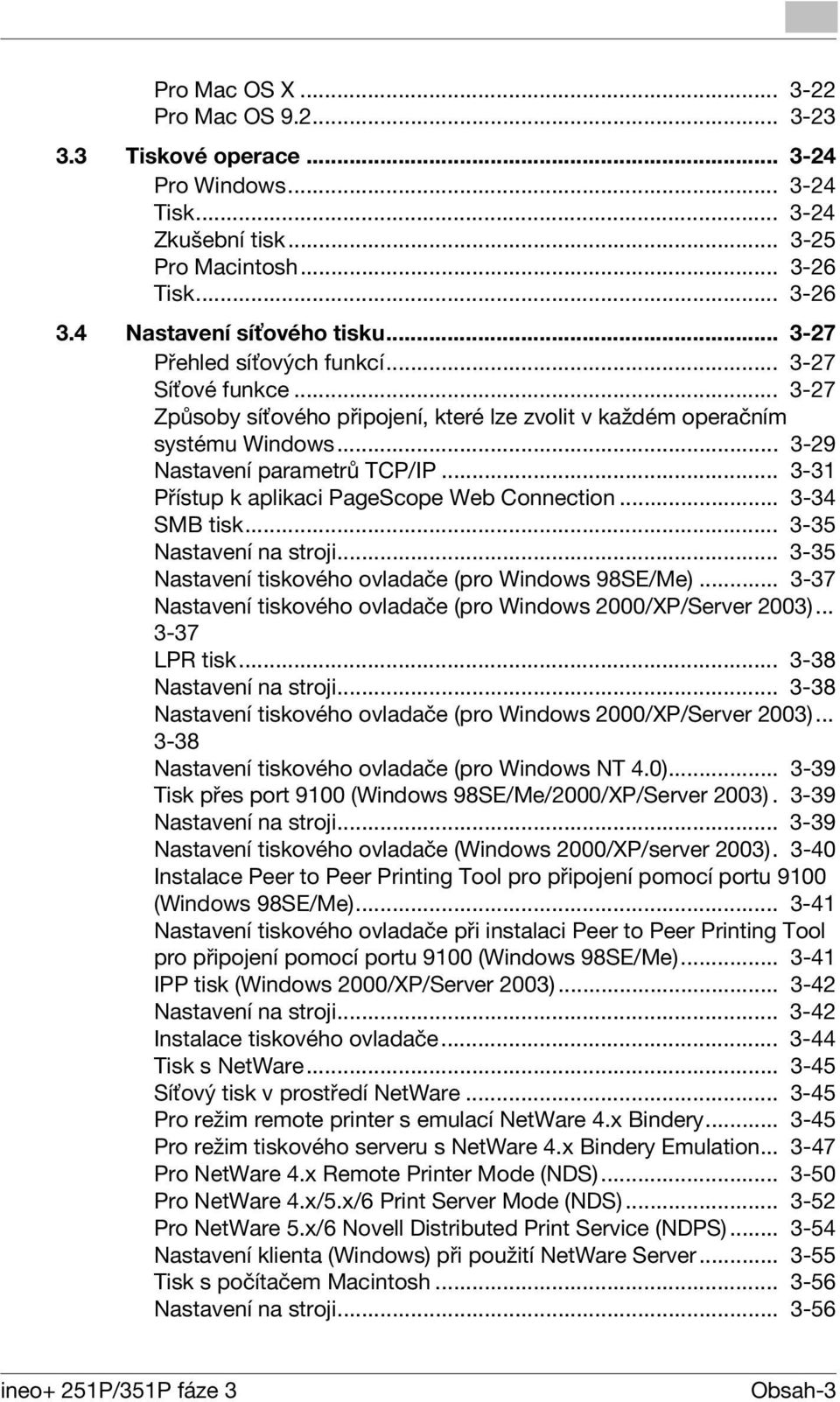 .. 3-31 Přístup k aplikaci PageScope Web Connection... 3-34 SMB tisk... 3-35 Nastavení na stroji... 3-35 Nastavení tiskového ovladače (pro Windows 98SE/Me).