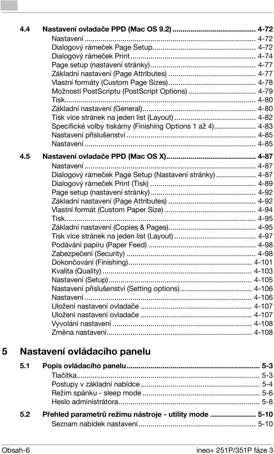 .. 4-80 Tisk více stránek na jeden list (Layout)... 4-82 Specifické volby tiskárny (Finishing Options 1 až 4)... 4-83 Nastavení příslušenství... 4-85 Nastavení... 4-85 4.