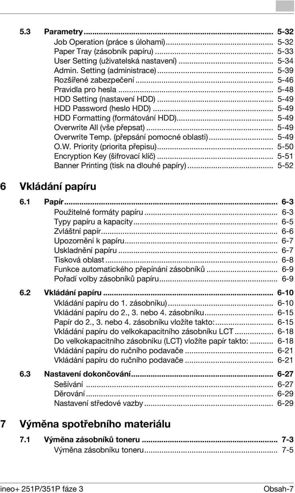 .. 5-49 Overwrite All (vše přepsat)... 5-49 Overwrite Temp. (přepsání pomocné oblasti)... 5-49 O.W. Priority (priorita přepisu)... 5-50 Encryption Key (šifrovací klíč).