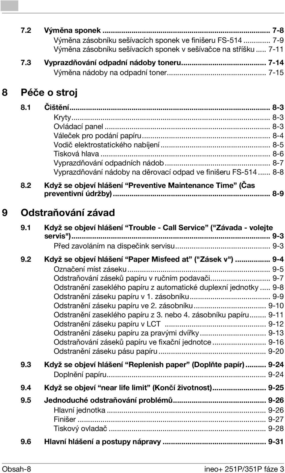 .. 8-5 Tisková hlava... 8-6 Vyprazdňování odpadních nádob... 8-7 Vyprazdňování nádoby na děrovací odpad ve finišeru FS-514... 8-8 8.