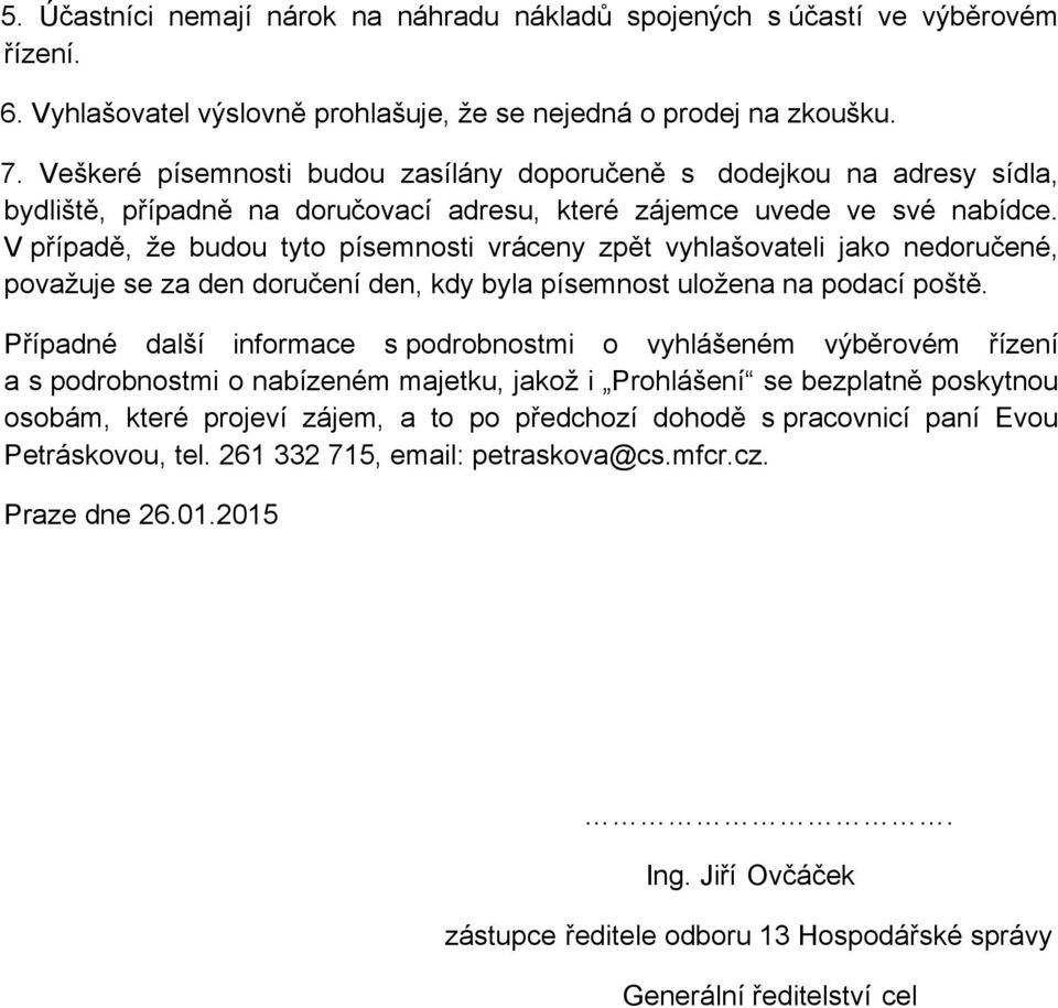 V případě, že budou tyto písemnosti vráceny zpět vyhlašovateli jako nedoručené, považuje se za den doručení den, kdy byla písemnost uložena na podací poště.