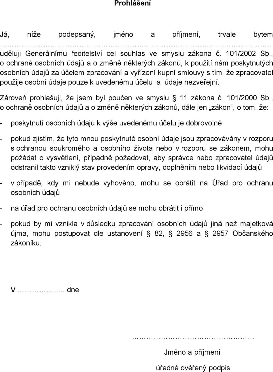 uvedenému účelu a údaje nezveřejní. Zároveň prohlašuji, že jsem byl poučen ve smyslu 11 zákona č. 101/2000 Sb.