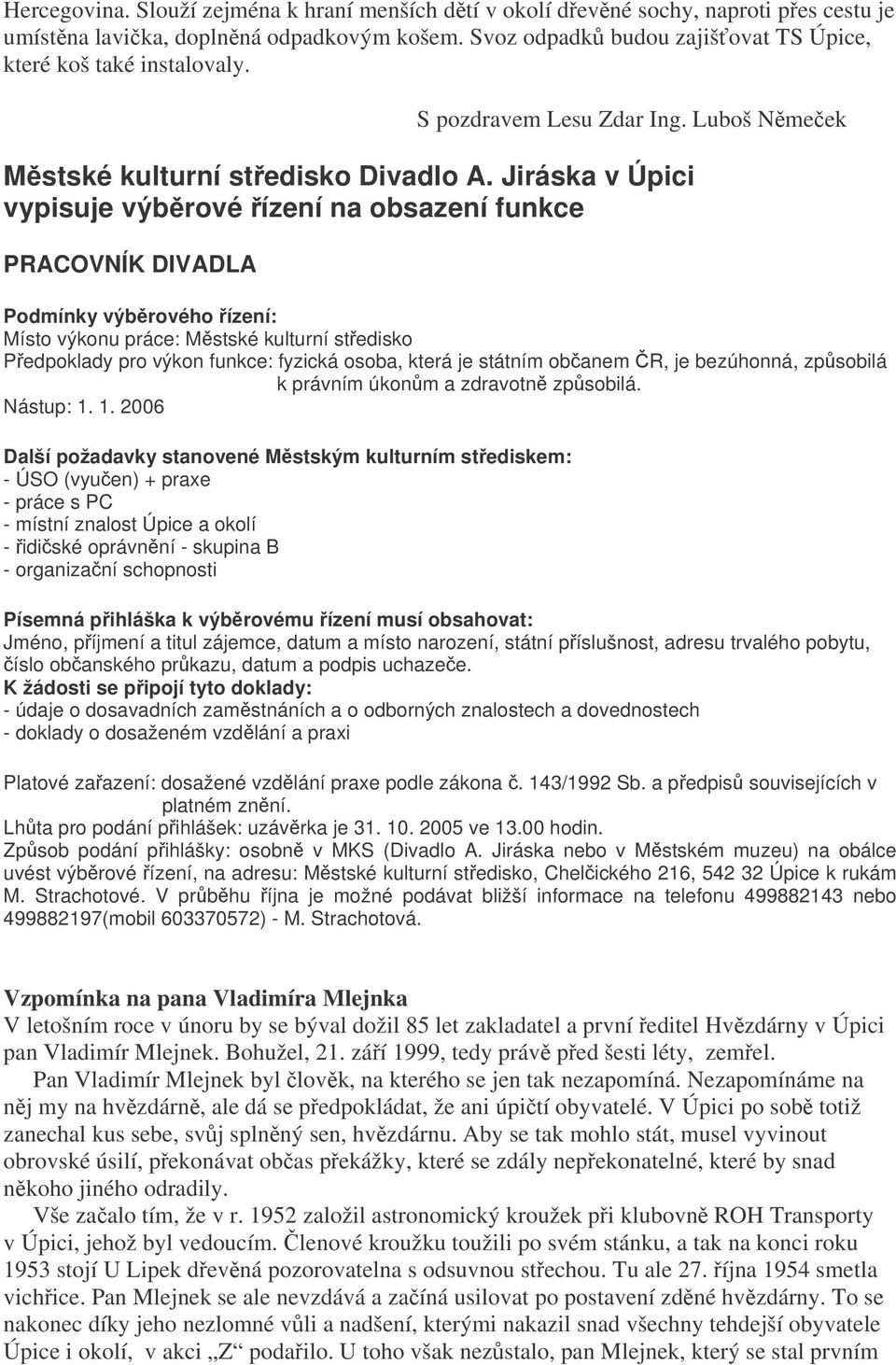 Jiráska v Úpici vypisuje výbrové ízení na obsazení funkce PRACOVNÍK DIVADLA Podmínky výbrového ízení: Místo výkonu práce: Mstské kulturní stedisko Pedpoklady pro výkon funkce: fyzická osoba, která je