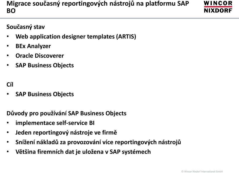 pro používání SAP Business Objects implementace self-service BI Jeden reportingový nástroje ve firmě