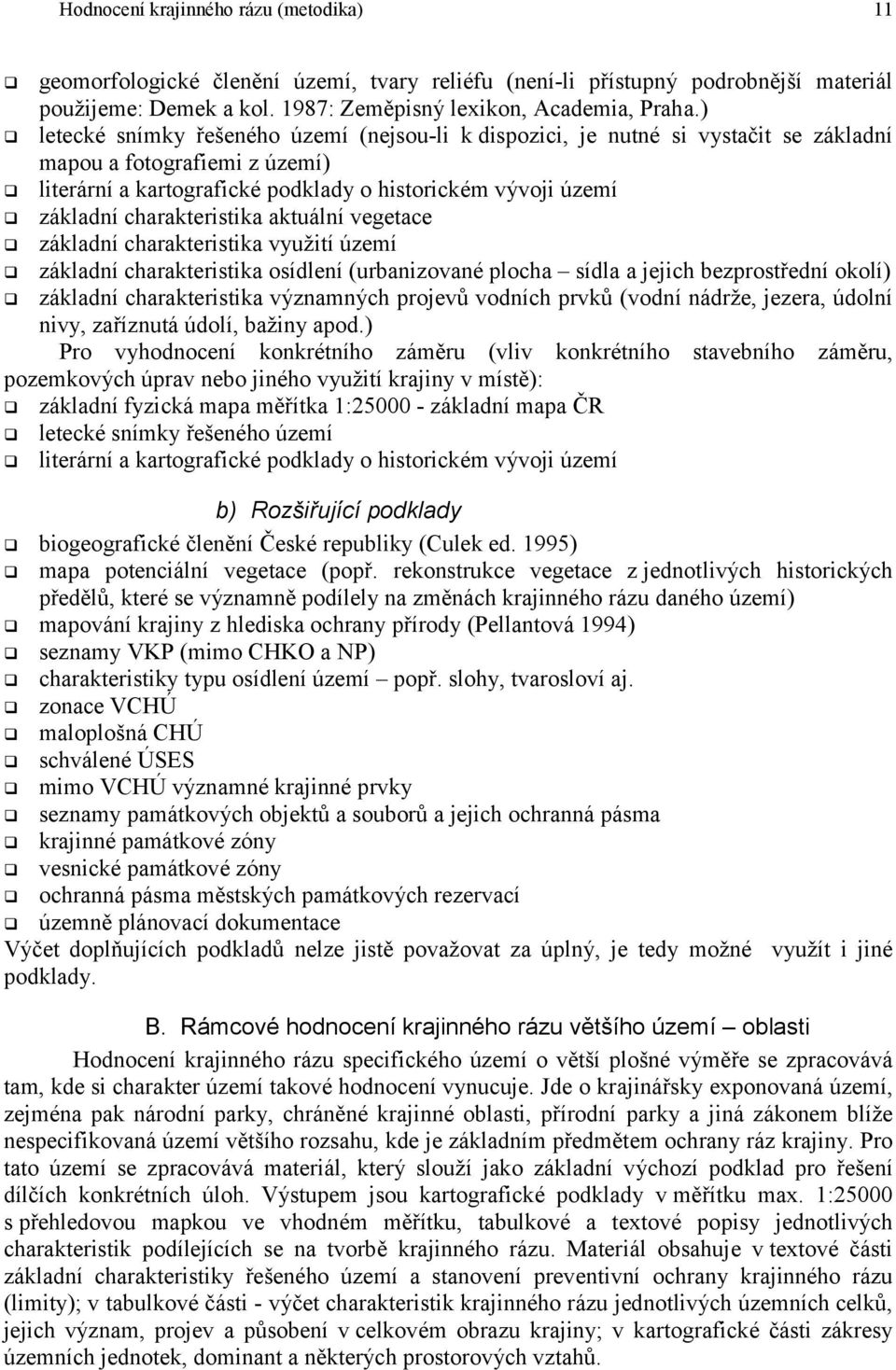 charakteristika aktuální vegetace G základní charakteristika využití území G základní charakteristika osídlení (urbanizované plocha sídla a jejich bezprostřední okolí) G základní charakteristika