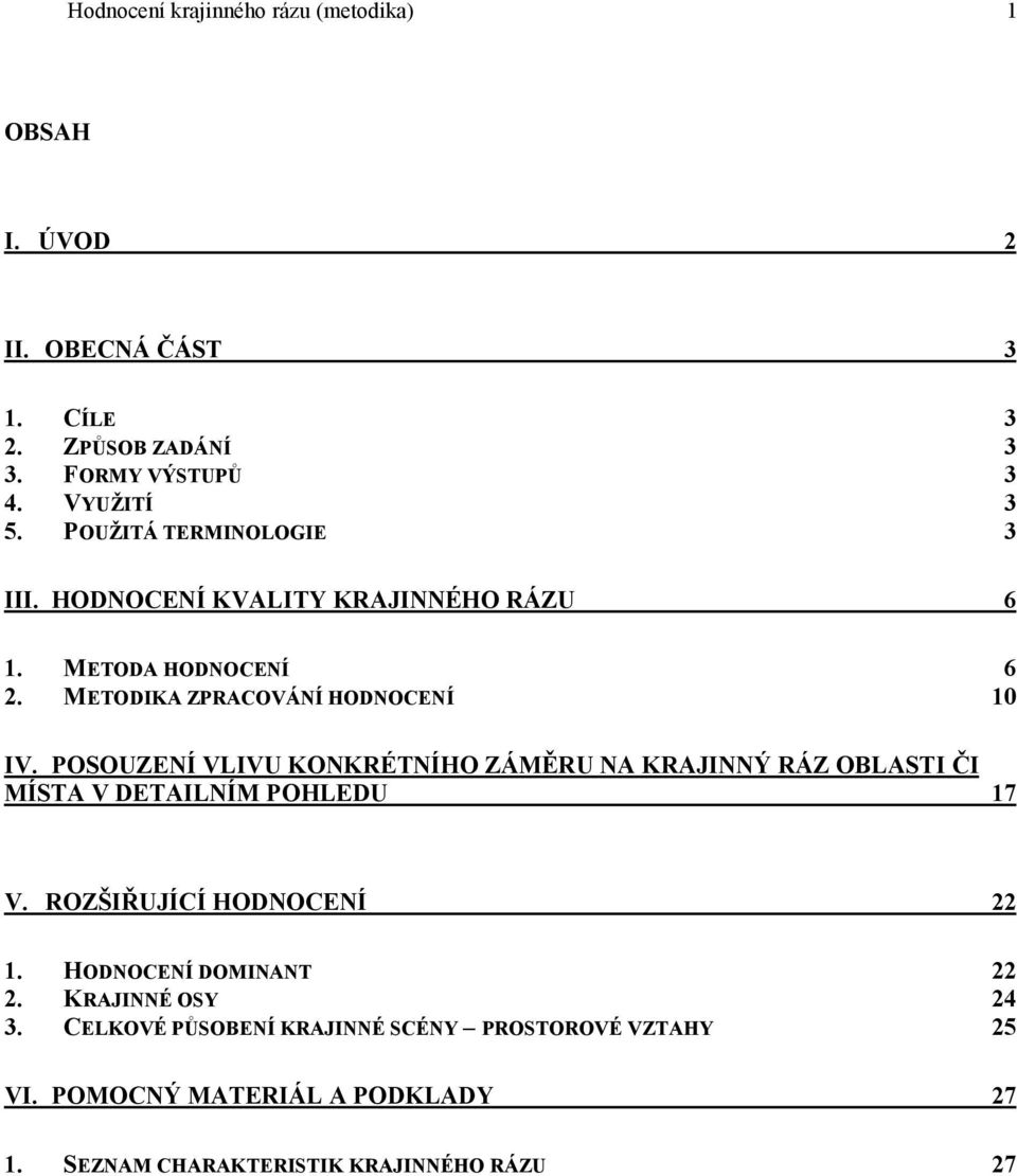 POSOUZENÍ VLIVU KONKRÉTNÍHO ZÁMĚRU NA KRAJINNÝ RÁZ OBLASTI ČI MÍSTA V DETAILNÍM POHLEDU 17 V. ROZŠIŘUJÍCÍ HODNOCENÍ 22 1.