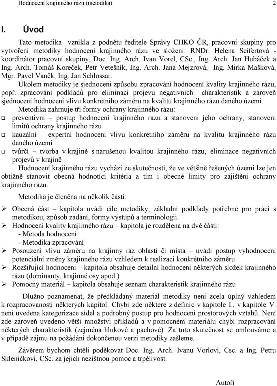 Pavel Vaněk, Ing. Jan Schlossar. Úkolem metodiky je sjednocení způsobu zpracování hodnocení kvality krajinného rázu, popř.