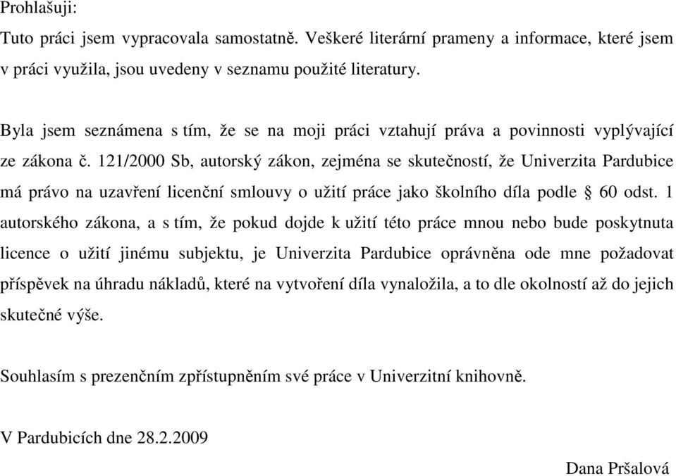 121/2000 Sb, autorský zákon, zejména se skutečností, že Univerzita Pardubice má právo na uzavření licenční smlouvy o užití práce jako školního díla podle 60 odst.