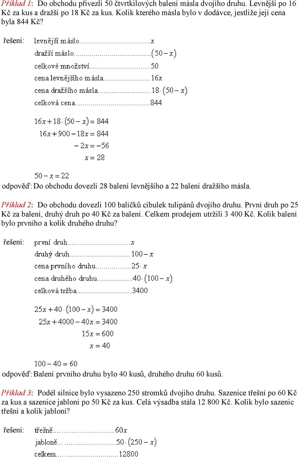 Příklad 2: Do obchodu dovezli 100 balíčků cibulek tulipánů dvojího druhu. První druh po 25 Kč za balení, druhý druh po 40 Kč za balení. Celkem prodejem utržili 3 400 Kč.