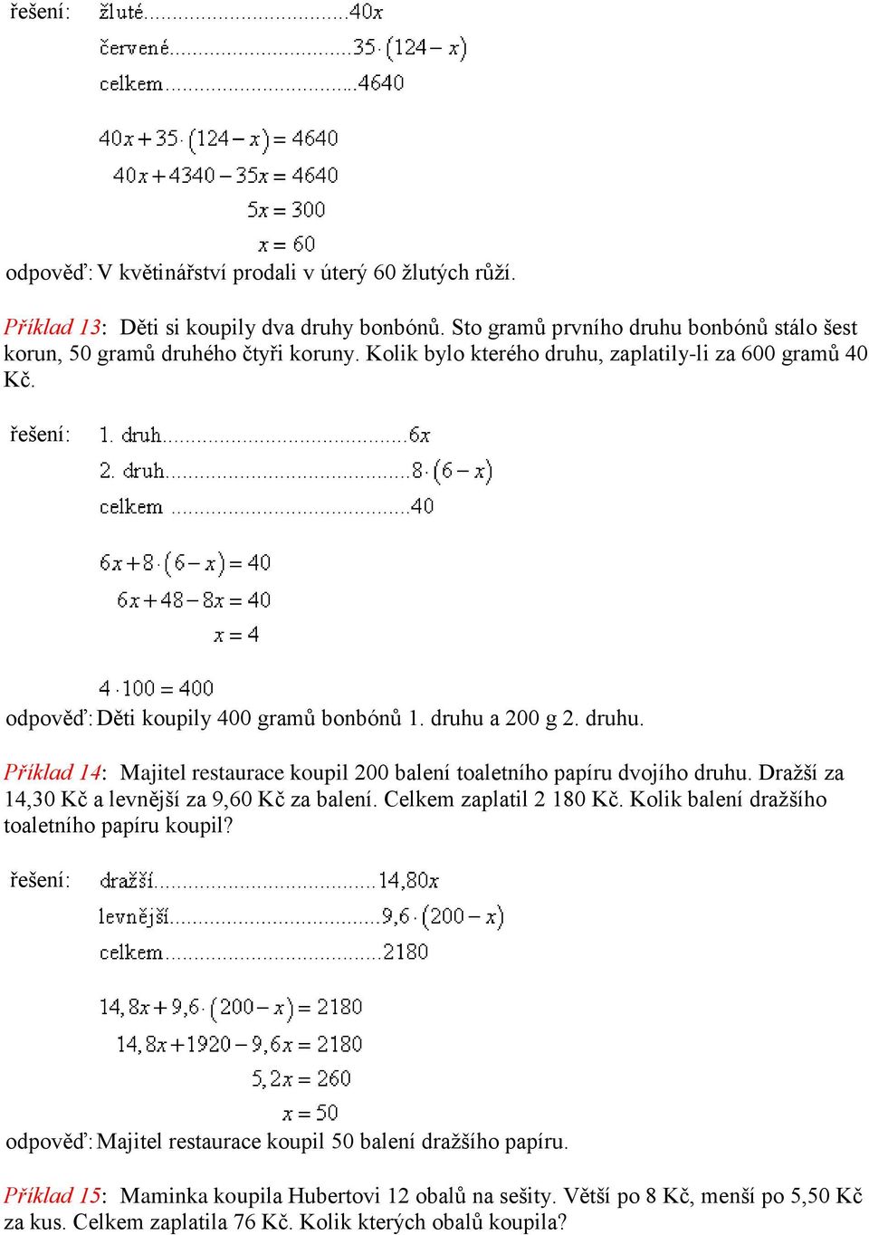 druhu a 200 g 2. druhu. Příklad 14: Majitel restaurace koupil 200 balení toaletního papíru dvojího druhu. Dražší za 14,30 Kč a levnější za 9,60 Kč za balení. Celkem zaplatil 2 180 Kč.