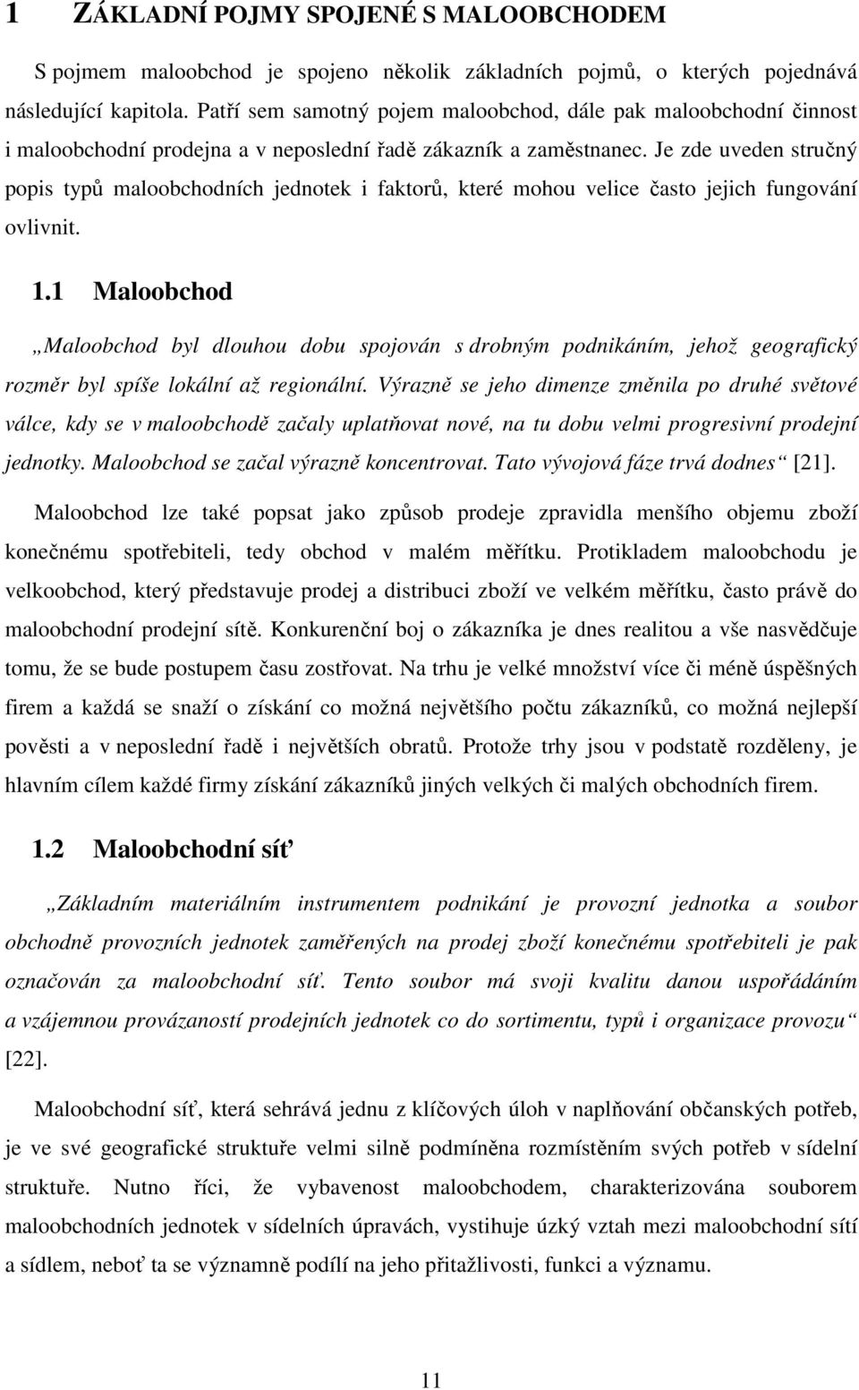 Je zde uveden stručný popis typů maloobchodních jednotek i faktorů, které mohou velice často jejich fungování ovlivnit. 1.