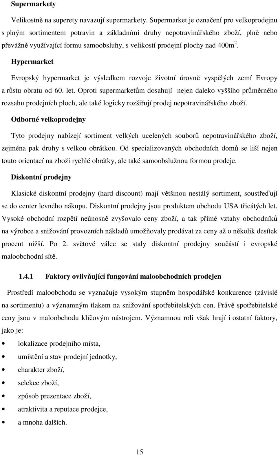 400m 2. Hypermarket Evropský hypermarket je výsledkem rozvoje životní úrovně vyspělých zemí Evropy a růstu obratu od 60. let.