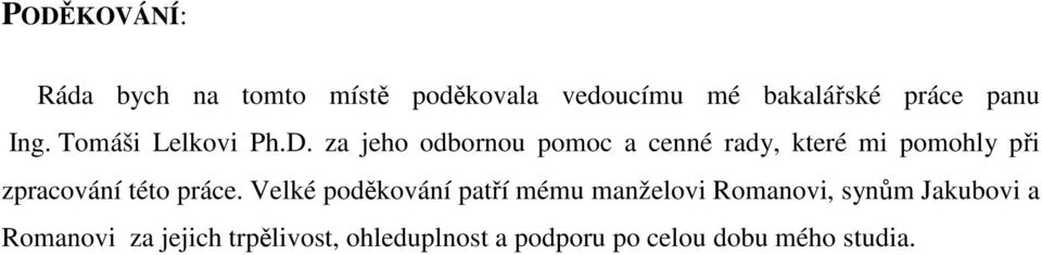 za jeho odbornou pomoc a cenné rady, které mi pomohly při zpracování této práce.