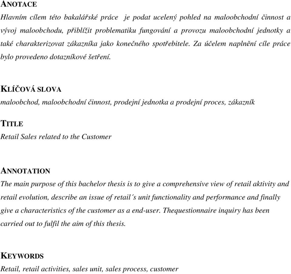 KLÍČOVÁ SLOVA maloobchod, maloobchodní činnost, prodejní jednotka a prodejní proces, zákazník TITLE Retail Sales related to the Customer ANNOTATION The main purpose of this bachelor thesis is to give