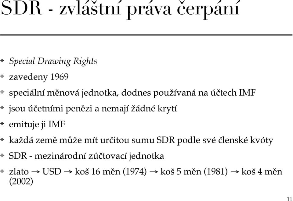 emituje ji IMF každá země může mít určitou sumu SDR podle své členské kvóty SDR -