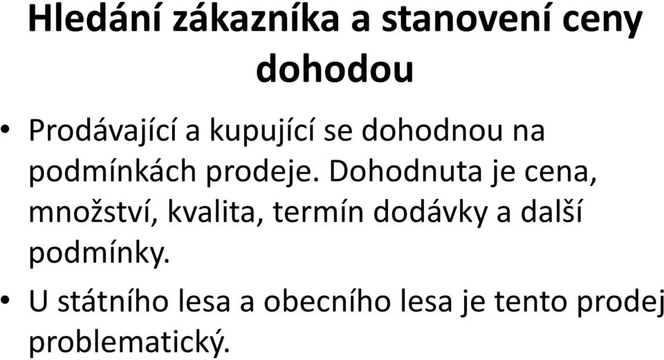 Dohodnuta je cena, množství, kvalita, termín dodávky a