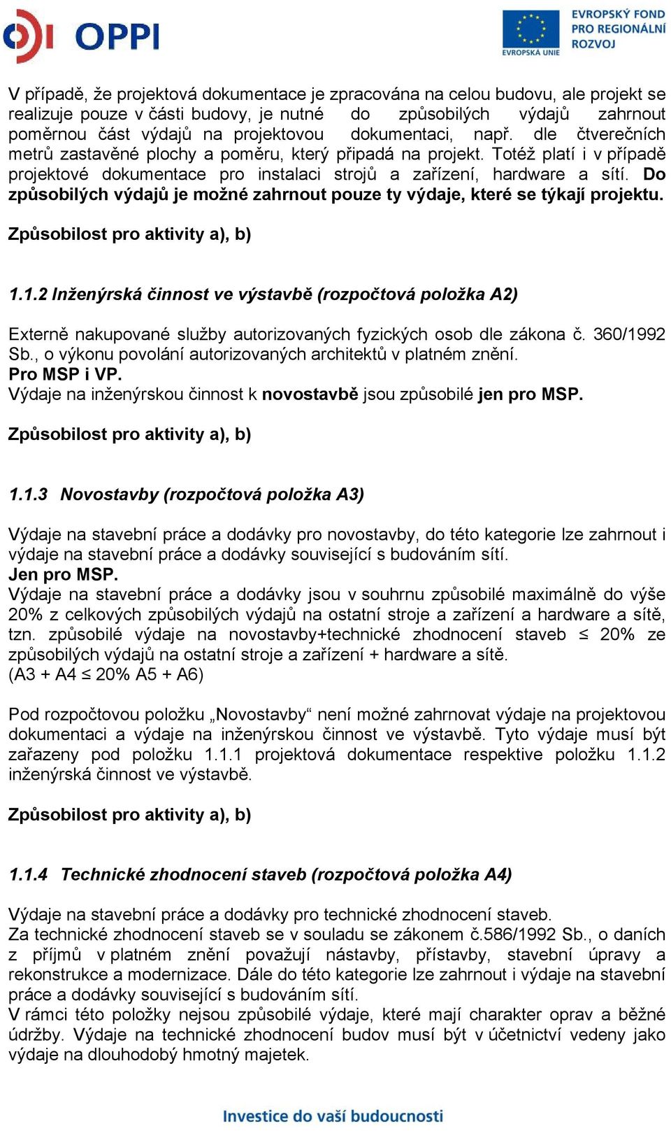 Do způsobilých výdajů je možné zahrnout pouze ty výdaje, které se týkají projektu. 1.