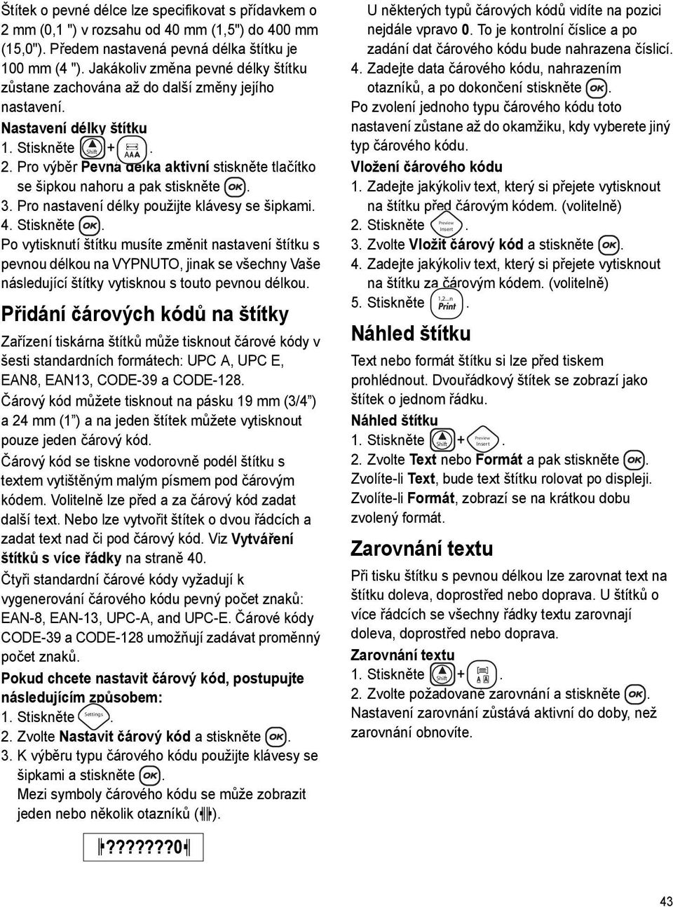 Pro výběr Pevná délka aktivní stiskněte tlačítko se šipkou nahoru a pak stiskněte. 3. Pro nastavení délky použijte klávesy se šipkami. 4. Stiskněte.