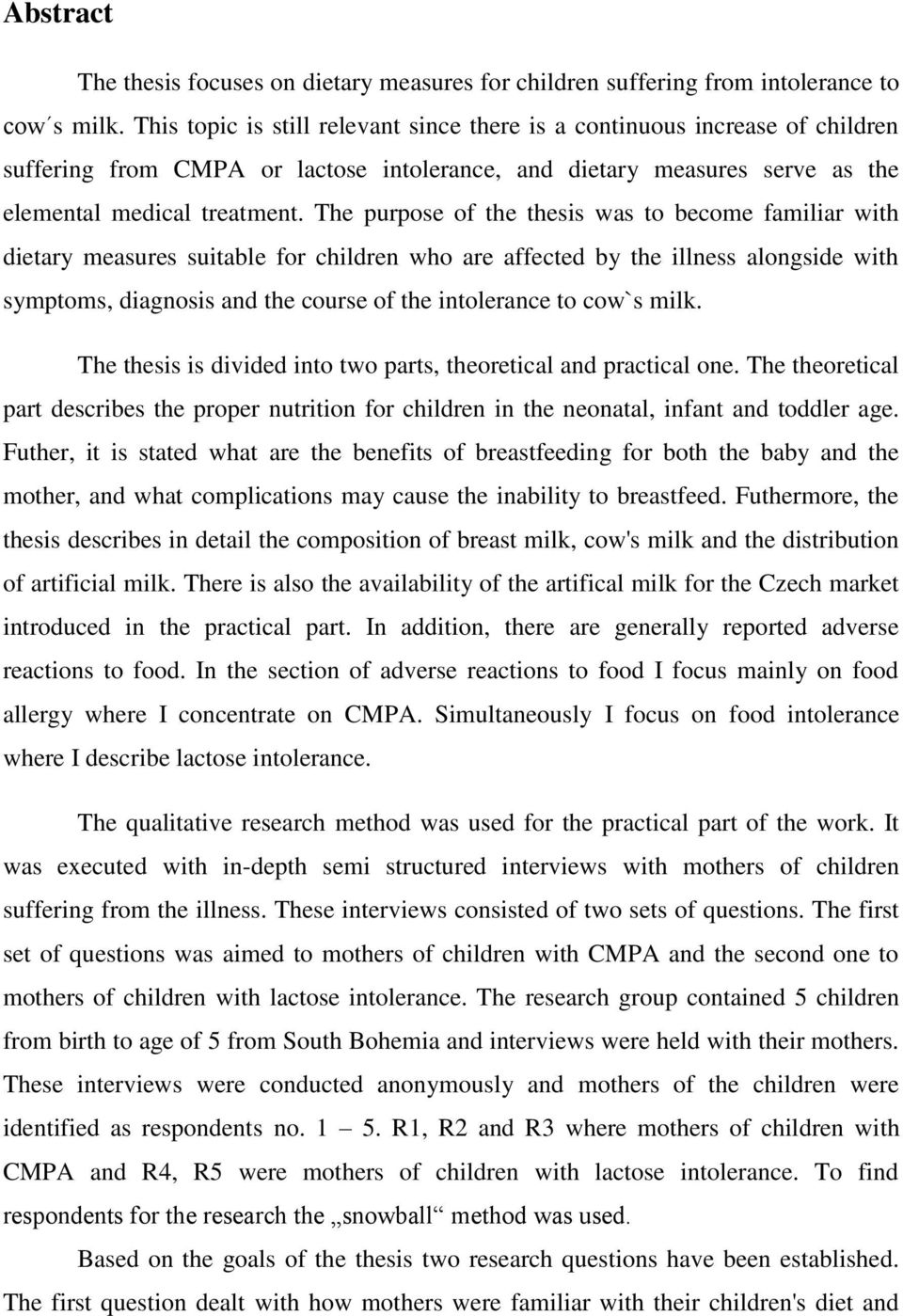 The purpose of the thesis was to become familiar with dietary measures suitable for children who are affected by the illness alongside with symptoms, diagnosis and the course of the intolerance to