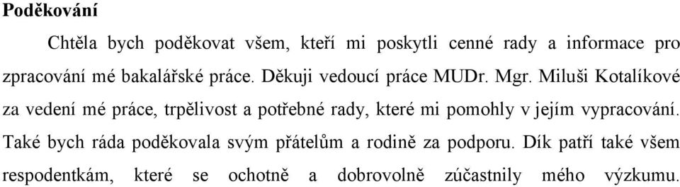 Miluši Kotalíkové za vedení mé práce, trpělivost a potřebné rady, které mi pomohly v jejím