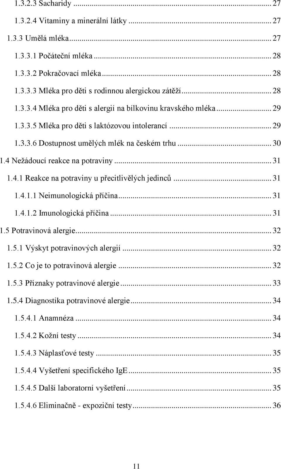 4 Nežádoucí reakce na potraviny... 31 1.4.1 Reakce na potraviny u přecitlivělých jedinců... 31 1.4.1.1 Neimunologická příčina... 31 1.4.1.2 Imunologická příčina... 31 1.5 Potravinová alergie... 32 1.