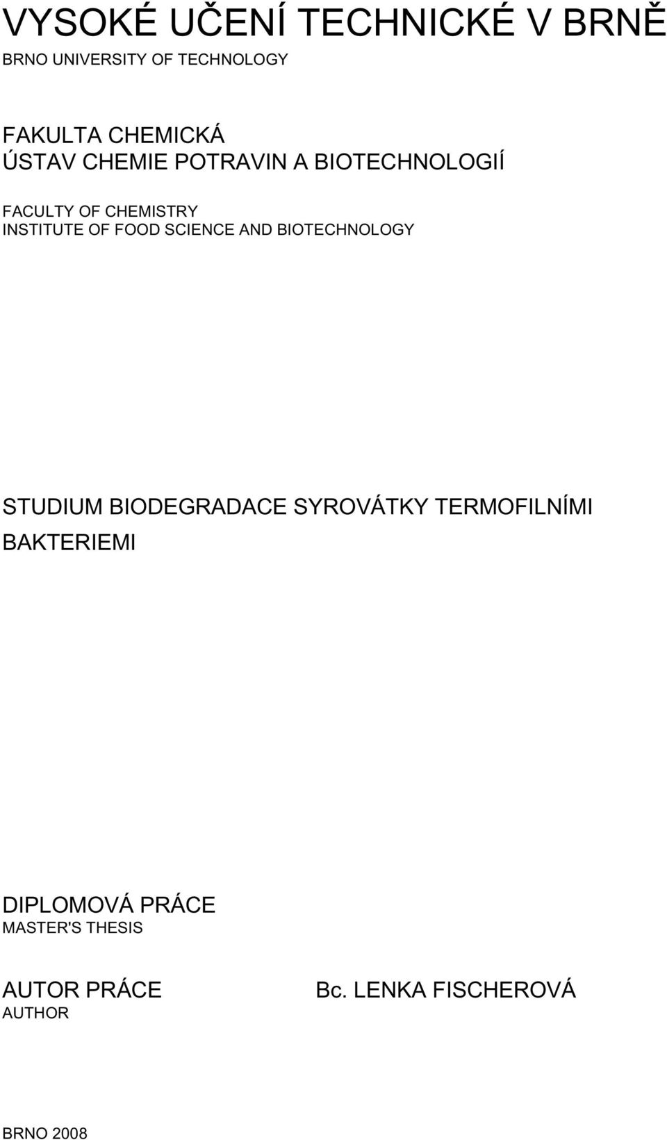 SCIENCE AND BIOTECHNOLOGY STUDIUM BIODEGRADACE SYROVÁTKY TERMOFILNÍMI