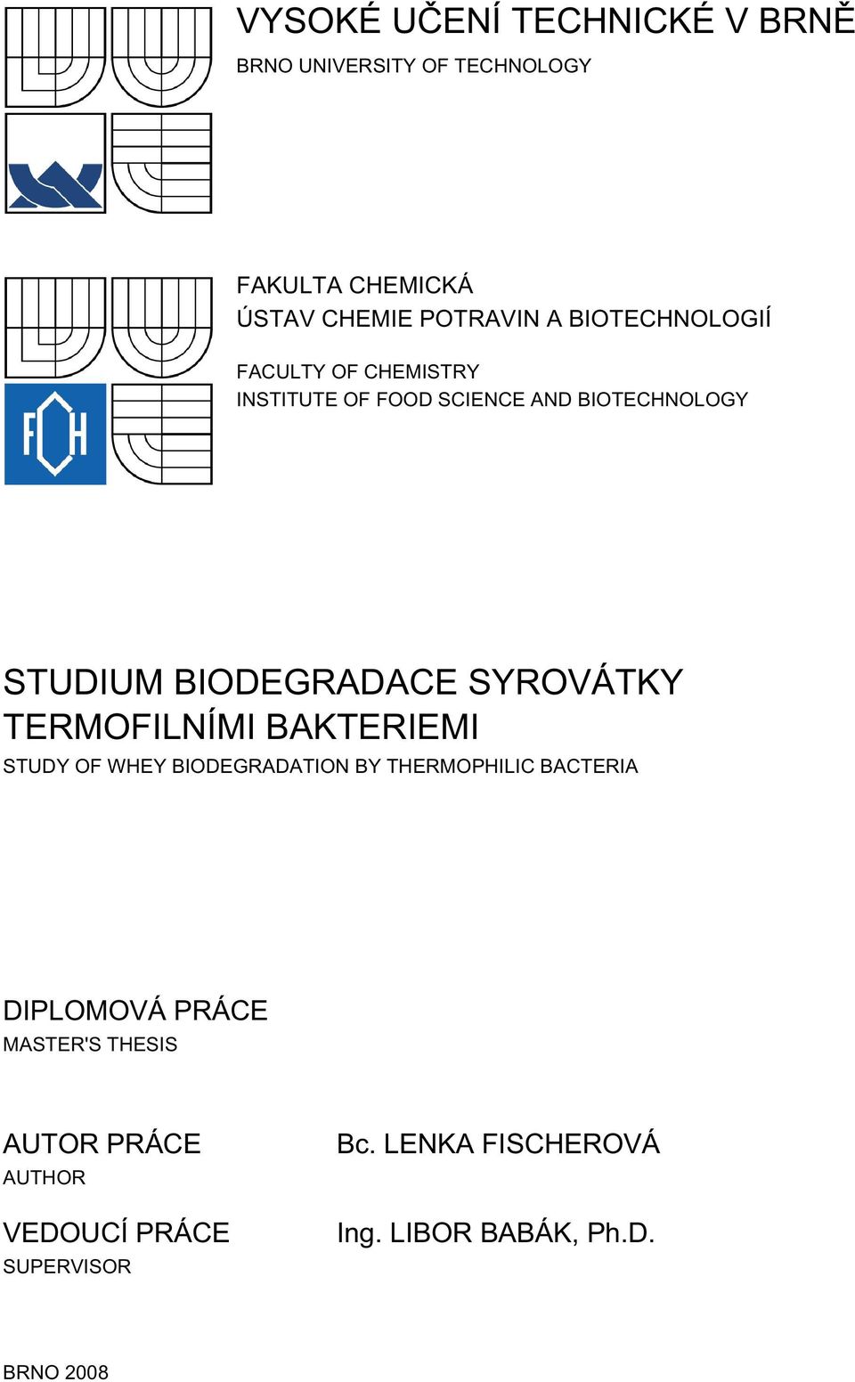 SYROVÁTKY TERMOFILNÍMI BAKTERIEMI STUDY OF WHEY BIODEGRADATION BY THERMOPHILIC BACTERIA DIPLOMOVÁ PRÁCE