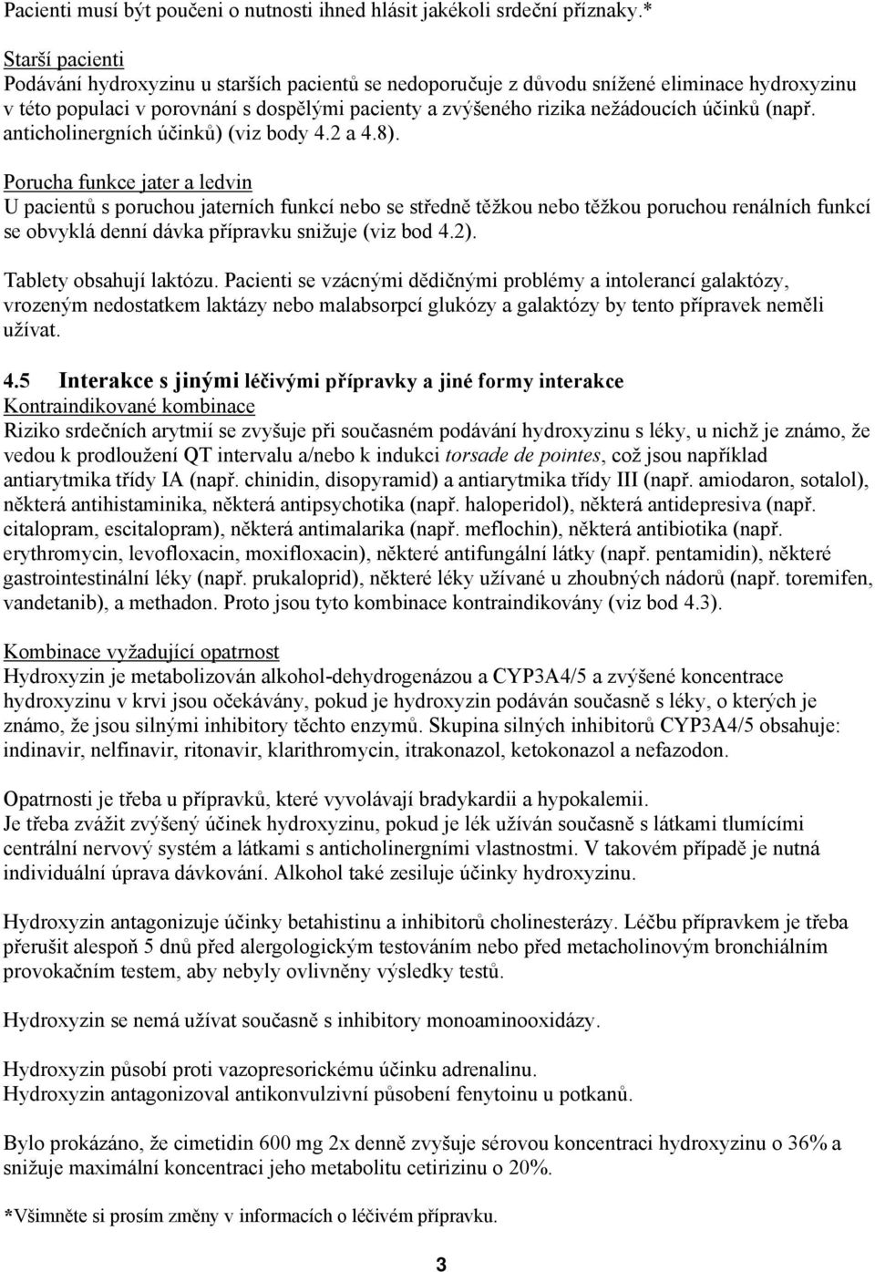 účinků (např. anticholinergních účinků) (viz body 4.2 a 4.8).