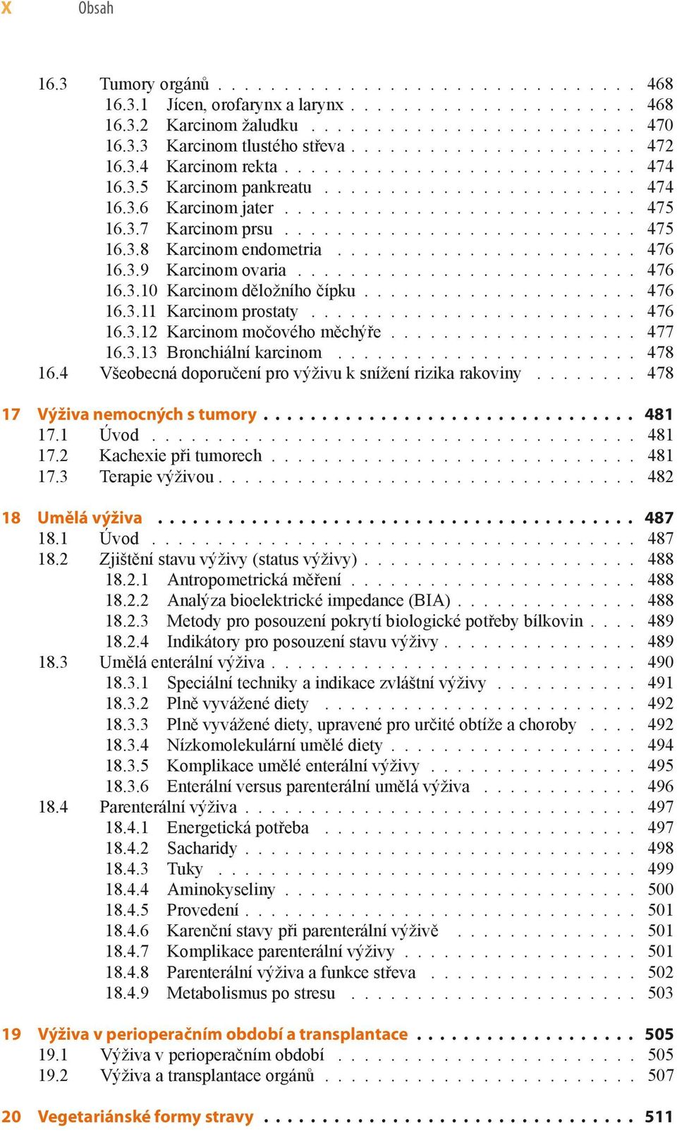 .......................... 475 6.3.8 Karcinom endometria....................... 476 6.3.9 Karcinom ovaria.......................... 476 6.3.0 Karcinom děložního čípku..................... 476 6.3. Karcinom prostaty.