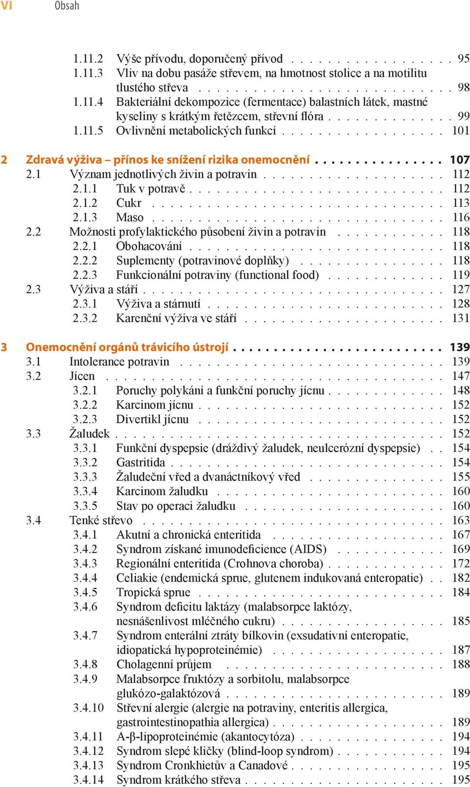 ................. 0 2 Zdravá výživa přínos ke snížení rizika onemocnění................ 07 2. Význam jednotlivých živin a potravin.................... 2 2.. Tuk v potravě............................ 2 2..2 Cukr.