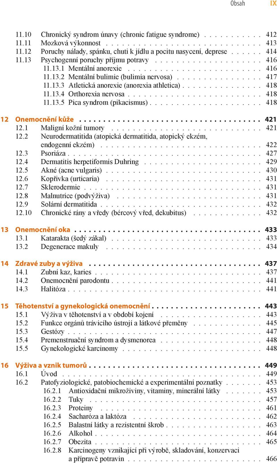 .............. 48.3.4 Orthorexia nervosa......................... 48.3.5 Pica syndrom (pikacismus)..................... 48 2 Onemocnění kůže...................................... 42 2.