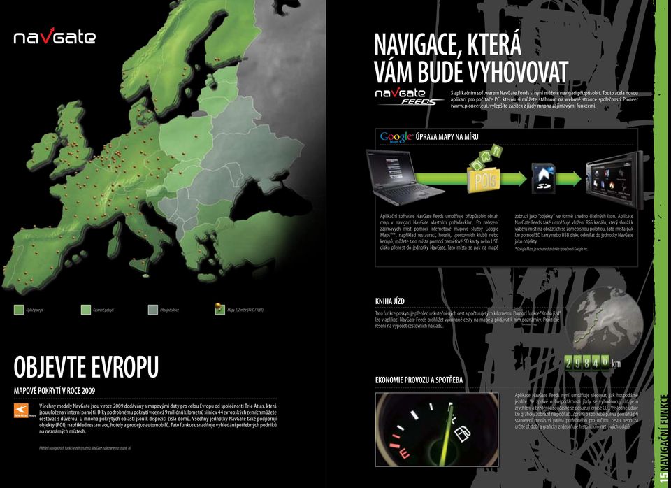 ÚPRAVA MAPY NA MÍRU Aplikační software NavGate Feeds umožňuje přizpůsobit obsah map v navigaci NavGate vlastním požadavkům.