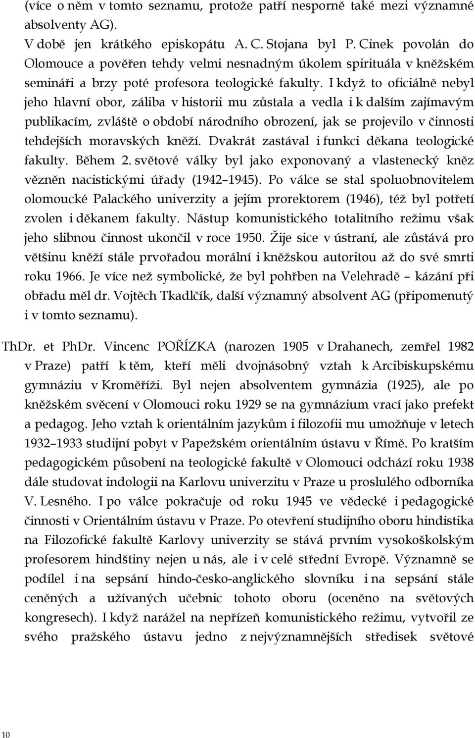 I když to oficiálně nebyl jeho hlavní obor, záliba v historii mu zůstala a vedla i k dalším zajímavým publikacím, zvláště o období národního obrození, jak se projevilo v činnosti tehdejších