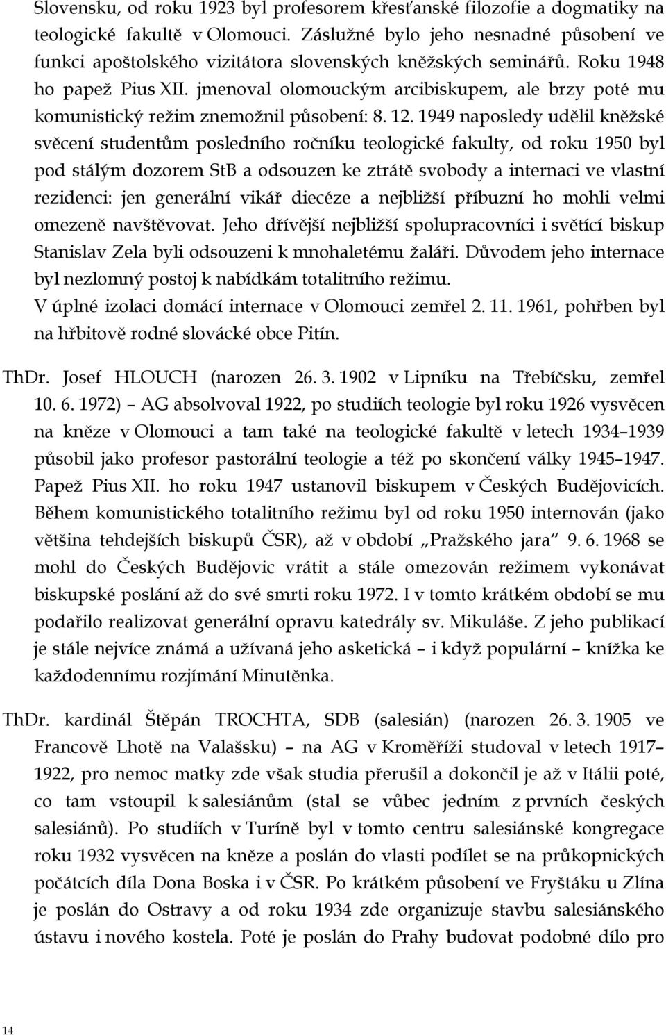 jmenoval olomouckým arcibiskupem, ale brzy poté mu komunistický režim znemožnil působení: 8. 12.