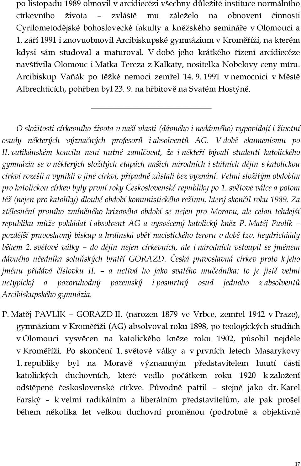 V době jeho krátkého řízení arcidiecéze navštívila Olomouc i Matka Tereza z Kalkaty, nositelka Nobelovy ceny míru. Arcibiskup Vaňák po těžké nemoci zemřel 14. 9.