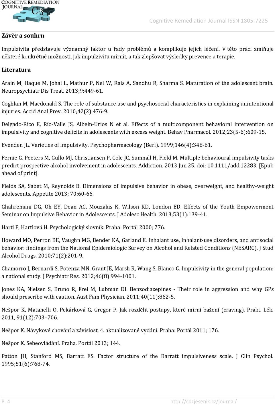 Maturation of the adolescent brain. Neuropsychiatr Dis Treat. 2013;9:449-61. Coghlan M, Macdonald S. The role of substance use and psychosocial characteristics in explaining unintentional injuries.